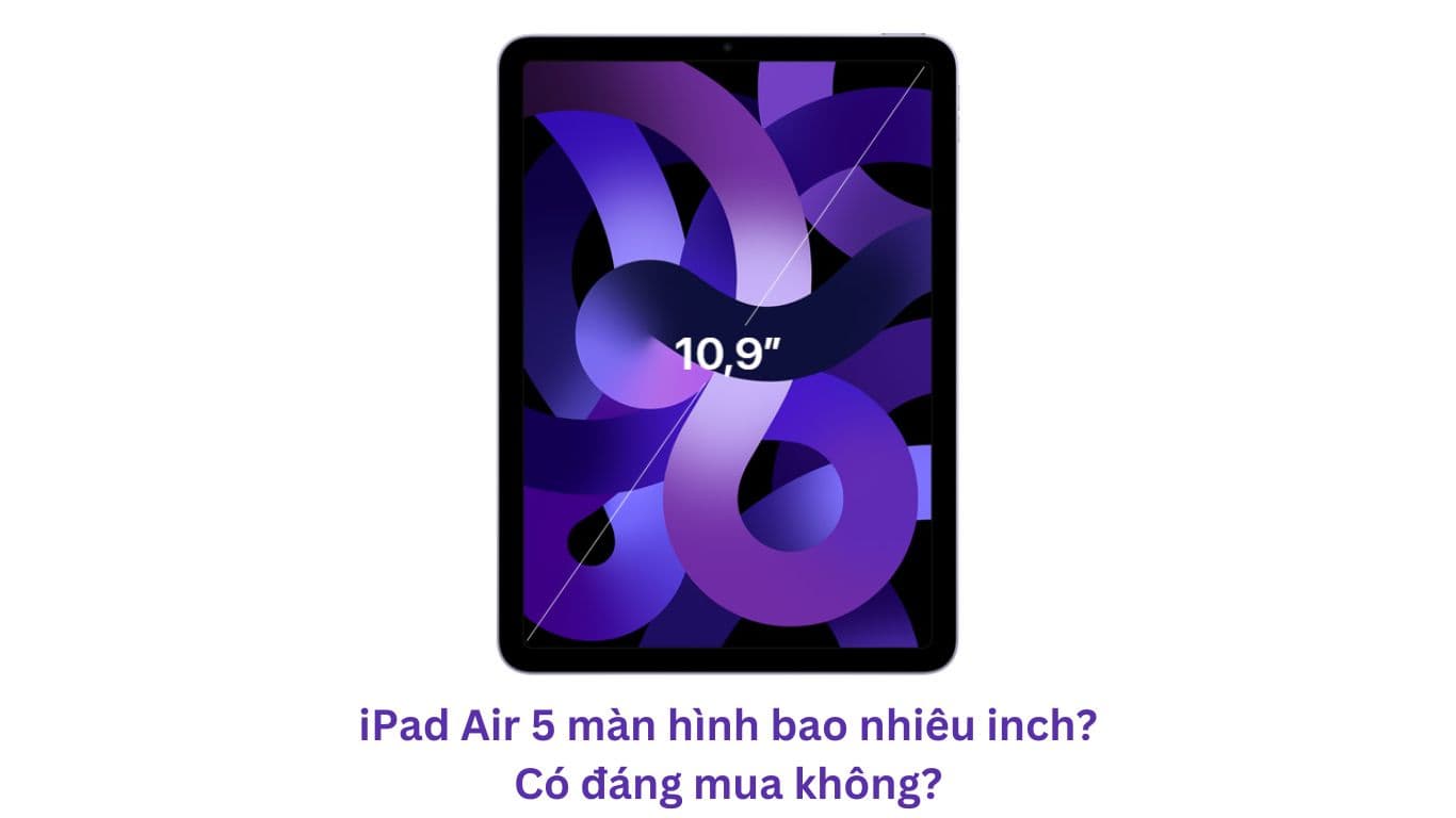 iPad Air 5 Bao Nhiêu Inch? Điểm Mạnh và Điểm Yếu Của Chiếc iPad Này