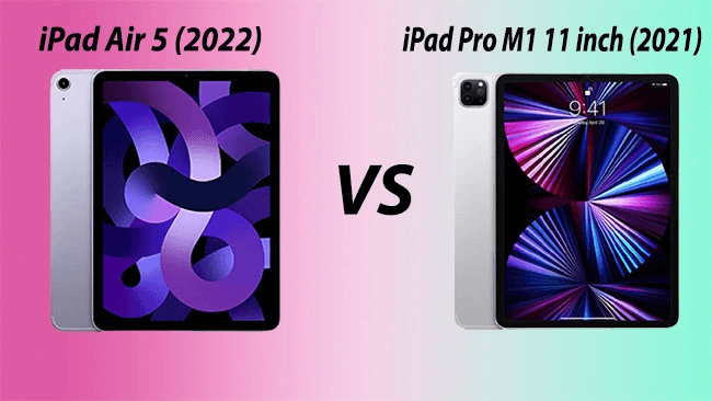 So Sánh iPad Air 5 và iPad Pro M1: Nên Mua Dòng Nào ?